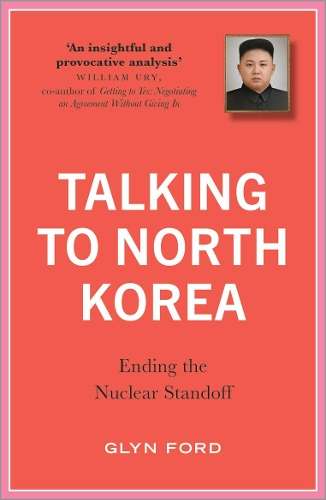 Talking to North Korea - Glyn Ford