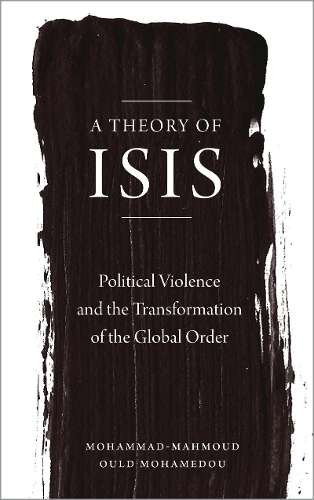 A Theory of ISIS - Mohammad-Mahmoud Ould Mohame