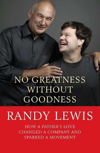 No Greatness Without Goodness: How a father's love changed a company - Randy Lewis