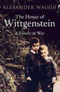 The House of Wittgenstein - Alexander Waugh