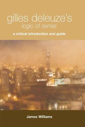 Gilles Deleuze's \Logic of Sense\" - James Williams"