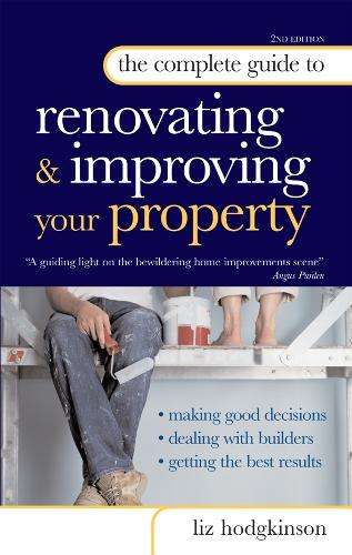 The Complete Guide to Renovating and Improving Your Property - Liz Hodgkinson