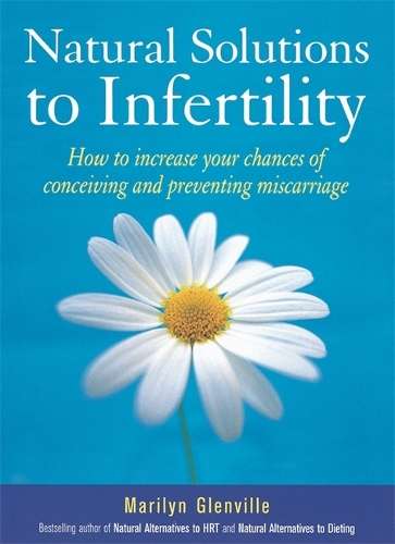 Natural Solutions To Infertility - Marilyn Glenville