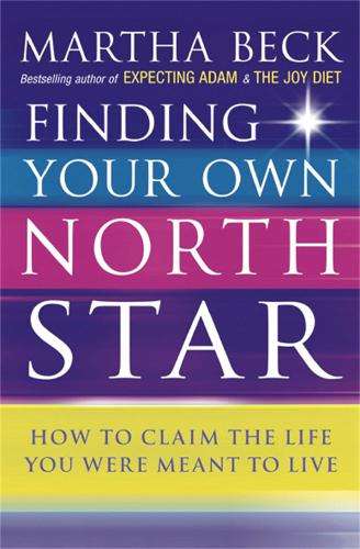 Finding Your Own North Star - Martha Beck