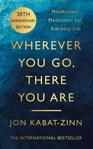 Wherever You Go There You Are - Jon Kabat-Zinn