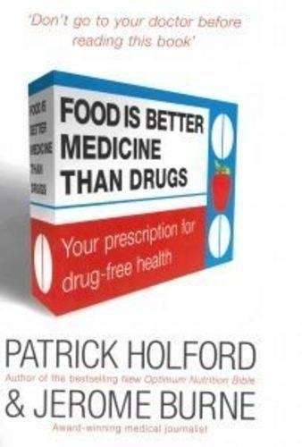 Food Is Better Medicine Than Drugs - Patrick Holford