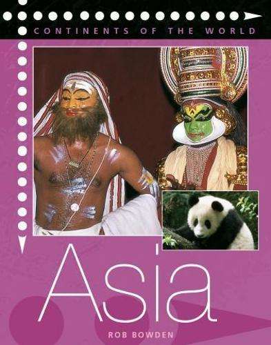 Continents of the World: Asia - Rob Bowden