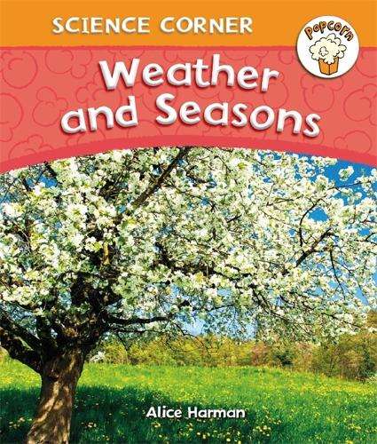 Popcorn: Science Corner: Weather and Seasons - Alice Harman