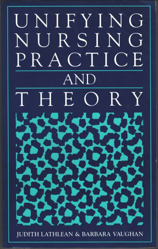 Unifying Nursing Practice and Theory - Judith Lathlean