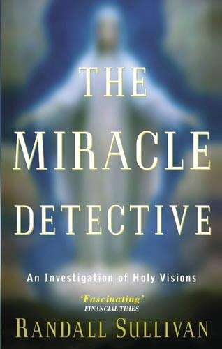The Miracle Detective - Randall Sullivan