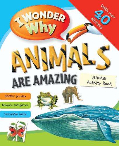 I Wonder Why Animals Are Amazing Sticker Activity Book - Kingfisher