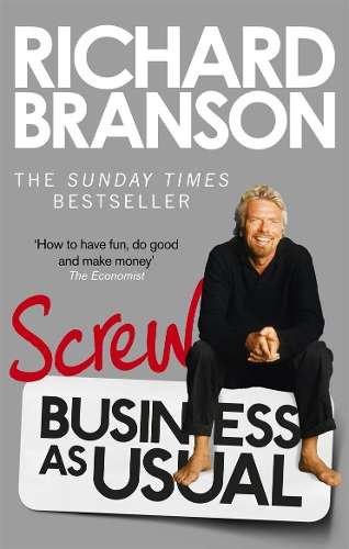 Screw Business as Usual - Sir Richard Branson