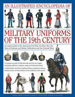 Illustrated Encyclopedia of Military Uniforms of the 19th Century - Digby Smith