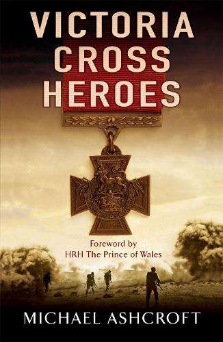 Victoria Cross Heroes - Michael Ashcroft
