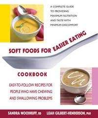 Soft Foods for Easier Eating Cookbook - Sandra Woodruff