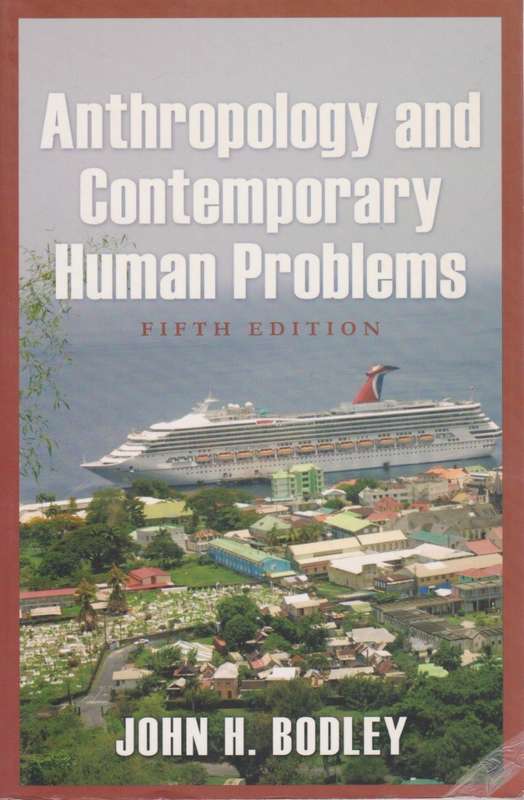 Anthropology and Contemporary Human Problems. Fifth Edition - Bodley, John H.