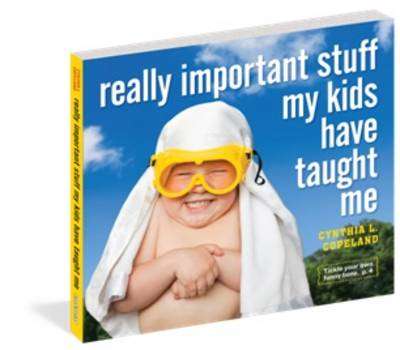 Really Important Stuff My Kids Have Taught Me - Cynthia L. Copeland