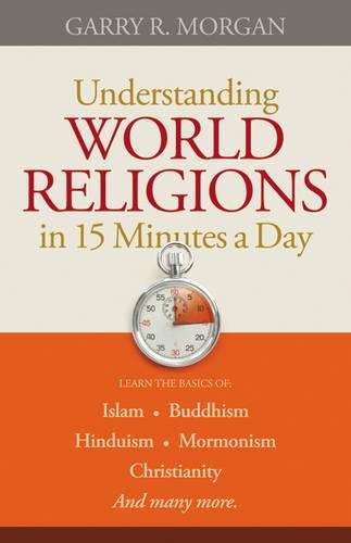 Understanding World Religions in 15 Minutes a Day - Garry R. Morgan