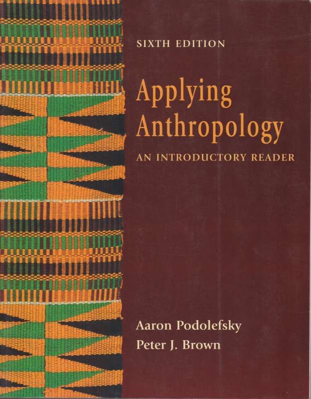 Applying Anthropology: An Introductory Reader - Podolefsky, Aaron; Brown, Pe