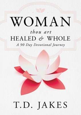 Woman Thou Art Healed and Whole - T D Jakes