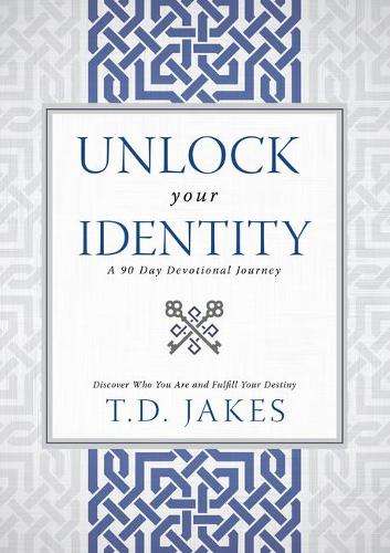 Unlock Your Identity A 90 Day Devotional - T D Jakes