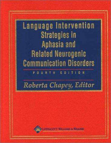 Language Intervention Strategies in Aphasia and Related Neurogenic C - Roberta Chapey