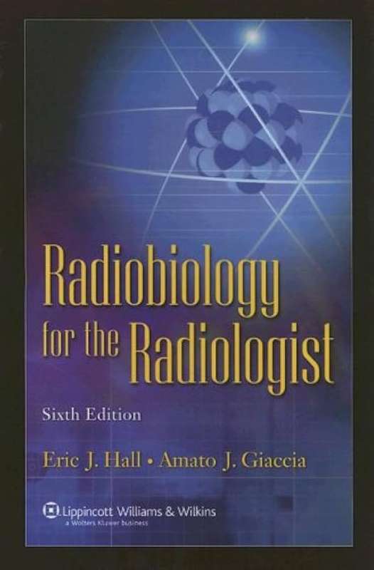 Radiobiology for the Radiologist - Eric J. Hall