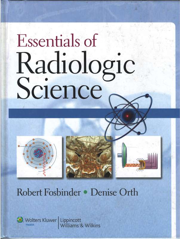Essentials of Radiologic Science - Robert A. Fosbinder