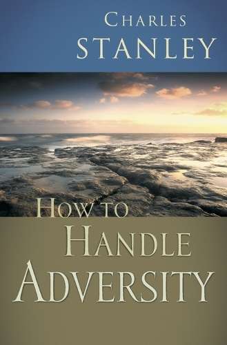 How to Handle Adversity - Charles Stanley
