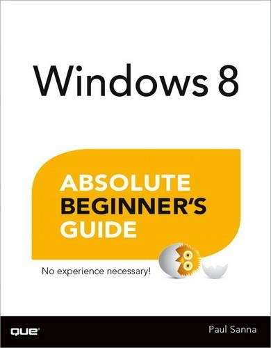 Windows 8 Absolute Beginner's Guide - Paul Sanna