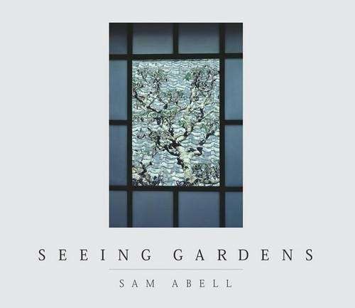 Seeing Gardens - Sam Abell