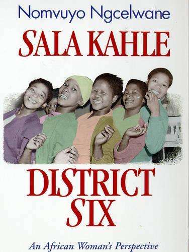 Sala Kahle District Six: an African Woman's Perspective - NGCELWANE,N