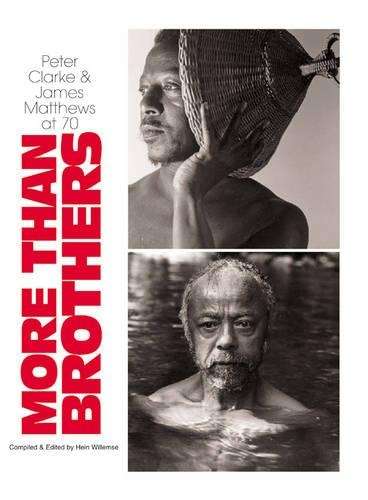 More Than Brothers: Peter Clarke and James Matthews at Seventy - Hein Willemse