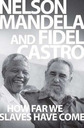 How far we slaves have come - Nelson Mandela