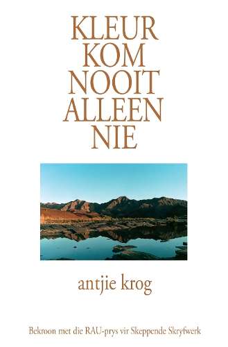 Kleur kom Nooit Alleen Nie - Antjie Krog
