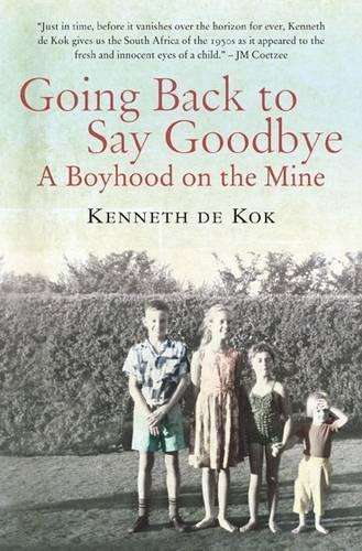 Going Back to Say Goodbye: A Boyhood on the Mine - De Kock, Kenneth