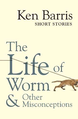 The life of Worm & other misconceptions - Ken Barris