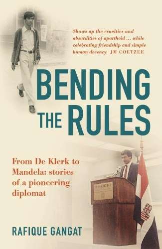 Bending the Rules. From de Klerk to Mandela: Stories of a Pioneering - Gangat, Rafique