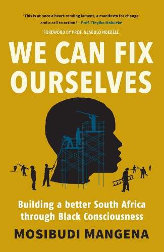 We Can Fix Ourselves: Building a Better South Africa Through Black C - Mosibudi Mangena