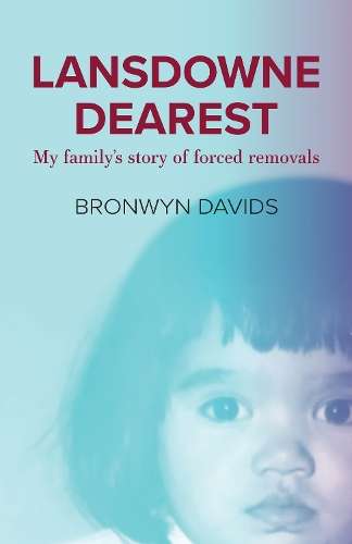 Lansdowne Dearest: My Familyâs Story of Forced Removals - Bronwyn Davids