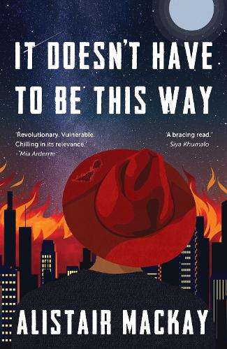 It Doesn't Have to Be This Way - Alistair Mackay