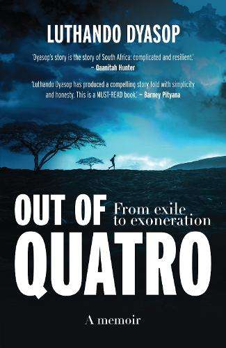 Out of Quatro: From Exile to Exoneration - Luthando Dyasop