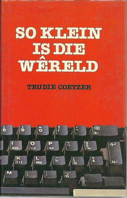 SO KLEIN IS DIE WERELD - COETZER,T