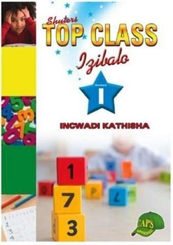 Shuters top class Izibalo : Incwadi Kathisha : Ibanga 1 - MATHS-GR1