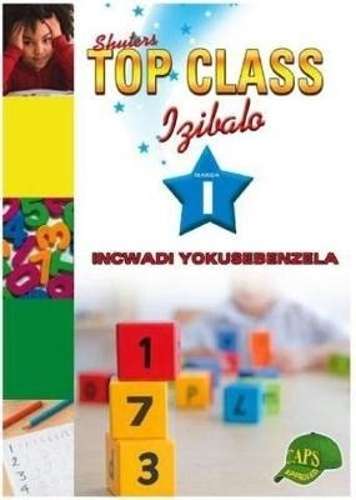 Shuters top class Izibalo : Incwadi Yokusebenzela : Ibanga 1 - ISIZULU-GR1