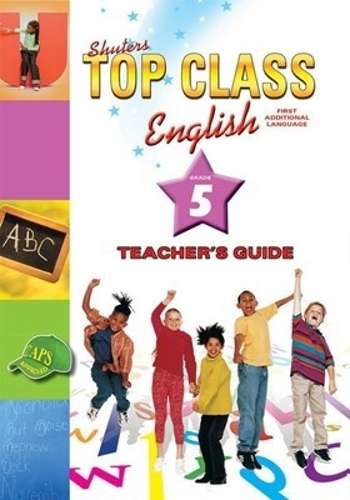 Shuters top class English first additional language : Teachers guide - ENG-GR5