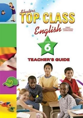 Shuters top class English first additional language : Teacher's guid - ENG-GR6