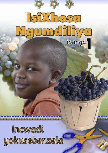 Isixhosa Ngumdiliya: Grade 1: Workbook - ISIXHOSA-GR1
