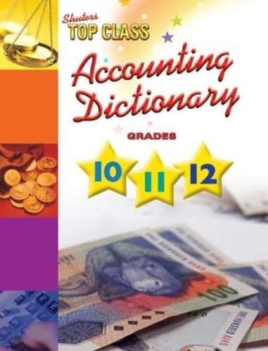 Shuters top class accounting dictionary: Grade 11-12 - SHUTERS