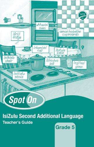 Spot On IsiZulu (Second Additional Language): Grade 5: Teacher's Gui - ISIZULU-GR5